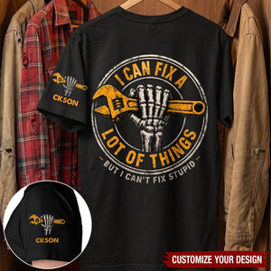 I Can Fix A Lot Of Things But I Can't Fix Stupid - With Name On Sleeve - Personalized Shirt