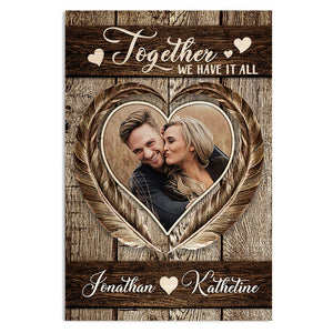 Together We Have It All - Upload Image, Gift For Couples, Husband Wife - Personalized Vertical Poster