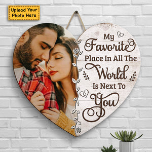 My Favorite Place In All The World Is Next To You - Upload Image, Gift For Couples, Husband Wife - Personalized Shaped Wood Sign