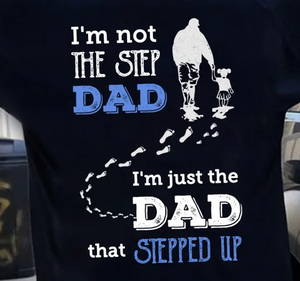 Father's Day Gifts - Step Dad Shirt - I'm not the step dad I'm just the dad that stepped up - Personalized Shirt