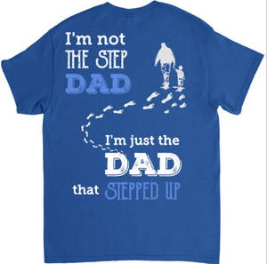 Father's Day Gifts - Step Dad Shirt - I'm not the step dad I'm just the dad that stepped up - Personalized Shirt