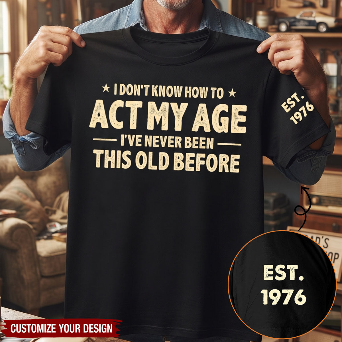 I Don't Know How To Act My Age - Funny Gift For Grandpa Dad Husband - Personalized Shirt
