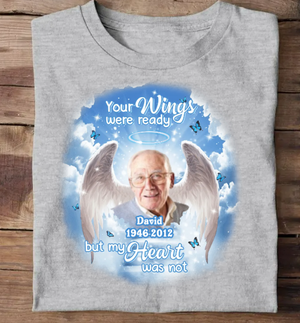 Your wings were ready but my heart was not - Personalized memorial upload photo T-shirt