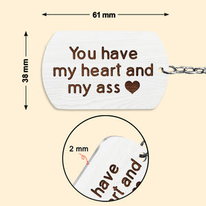 You Have My Heart And My Ass - Personalized Keychain - Loving, Valentine Gift For Couples