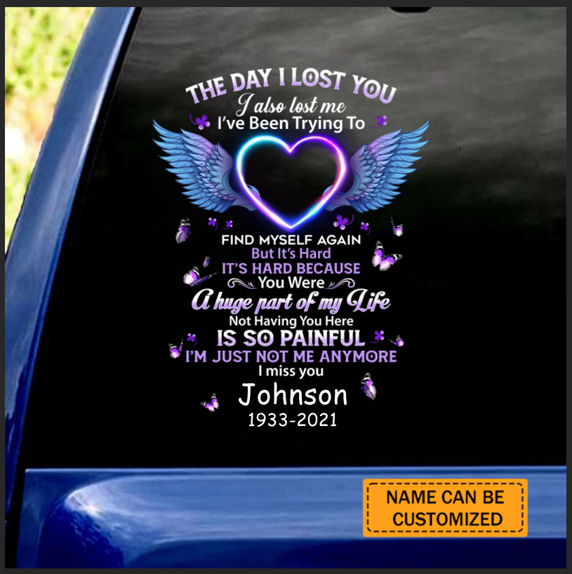 The Day I Lost You I Also Lost Me Personalized Car Sticker