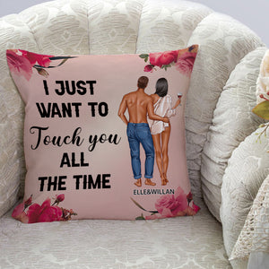 I Just Want To Touch You All The Time - Gift For Couples - Personalized Custom Pillowcase