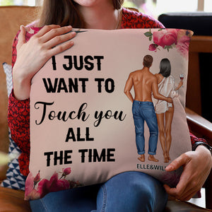 I Just Want To Touch You All The Time - Gift For Couples - Personalized Custom Pillowcase