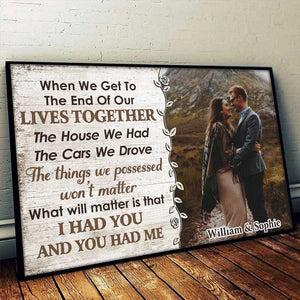 I Had You And You Had Me - Upload Image, Gift For Couples - Personalized Horizontal Poster