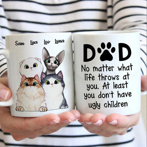 At Least You Don't Have Ugly Children - Gift for Dad, Funny Personalized Cat Mug