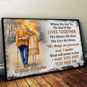 When We Get To The End Of Our Lives Together, I Had You And You Had Me - Gift For Couples, Personalized Horizontal Poster