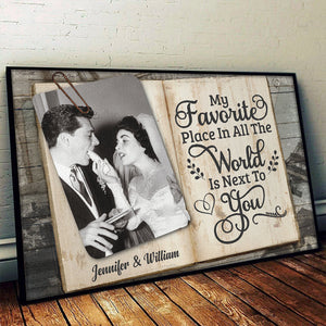 My Beloved Place In All The World Is Next To You - Upload Image, Gift For Couples, Husband Wife - Personalized Horizontal Poster