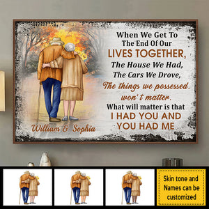 When We Get To The End Of Our Lives Together, I Had You And You Had Me - Gift For Couples, Personalized Horizontal Poster