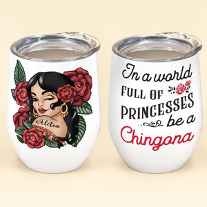 Always Chingona Sometimes Cabrona But Never Pendeja - Hispanic Month Gift For Hispanic - Personalized Wine Tumbler