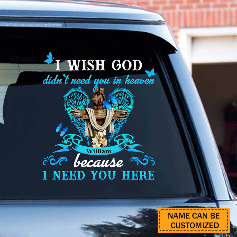 Personalized I Wish God Didn't Need You In Heaven Decal